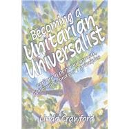 Becoming a Unitarian Universalist Exploring Personal Growth, Philosophy, and Our Seven Principles