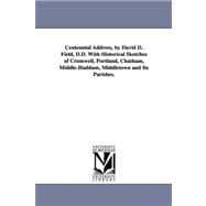 Centennial Address, by David D Field, D D with Historical Sketches of Cromwell, Portland, Chatham, Middle-Haddam, Middletown and Its Parishes