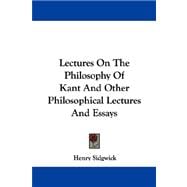 Lectures on the Philosophy of Kant and Other Philosophical Lectures and Essays