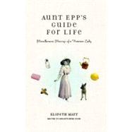 Aunt Epp's Guide for Life : Miscellaneous Musings of a Victorian Lady