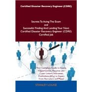 Certified Disaster Recovery Engineer (Cdre) Secrets to Acing the Exam and Successful Finding and Landing Your Next Certified Disaster Recovery Engineer (Cdre) Certified Job
