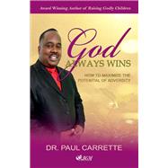 Edited Paul Carrette/God Always Wins How to maximize the potential of adversity