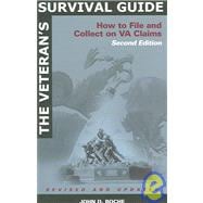 The Veteran's Survival Guide: How to File And Collect on Va Claims