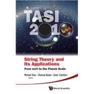 String Theory and Its Applications (Tasi 2010) : From Mev to the Planck Scale - Proceedings of the 2010 Theoretical Advanced Study Institute in Elementary Particle Physics