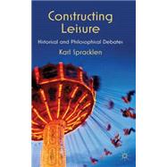 Constructing Leisure Historical and Philosophical Debates