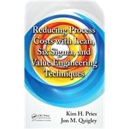 Reducing Process Costs With Lean, Six Sigma, and Value Engineering Techniques