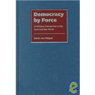 Democracy by Force: US Military Intervention in the Post-Cold War World