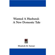 Wanted a Husband : A New Domestic Tale
