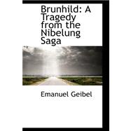 Brunhild : A Tragedy from the Nibelung Saga