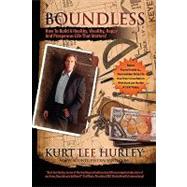 Boundless : How to Build A Healthy, Wealthy, Happy and Prosperous Life That Matters!
