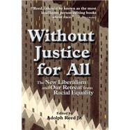 Without Justice For All: The New Liberalism And Our Retreat From Racial Equality