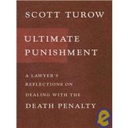 Ultimate Punishment: A Lawyer's Reflections on Dealing With the Death Penalty