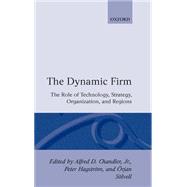 The Dynamic Firm The Role of Technology, Strategy, Organization, and Regions