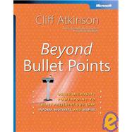 Beyond Bullet Points Using Microsoft PowerPoint to Create Presentations That Inform, Motivate, and Inspire
