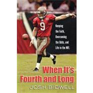 When It's Fourth and Long : Keeping the Faith, Overcoming the Odds, and Life in the NFL