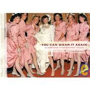 You Can Wear It Again A Celebration of Bridesmaids' Dresses