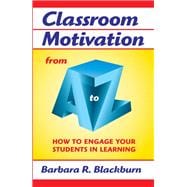 Classroom Motivation from A to Z: How to Engage Your Students in Learning