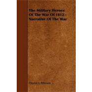 The Military Heroes of the War of 1812: Narrative of the War