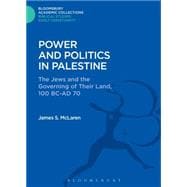 Power and Politics in Palestine The Jews and the Governing of their Land, 100 BC-AD 70