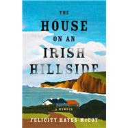 The House on an Irish Hillside A Memoir
