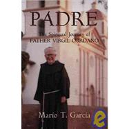 Padre: The Spiritual Journey Of Father Virgil Cordano