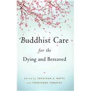Buddhist Care for the Dying and Bereaved : Global Perspectives