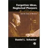 Forgotten Ideas, Neglected Pioneers: Richard Semon and the Story of Memory