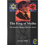 The Ring of Myths The Israelis, Wagner and the Nazis