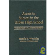 Access to Success in the Urban High School: The Middle College Movement