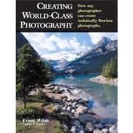 Creating World-Class Photography How Any Photographer Can Create Technically Flawless Photographs