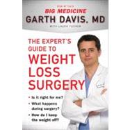 The Expert's Guide to Weight-Loss Surgery Is it right for me? What happens during surgery? How do I keep the weight off?