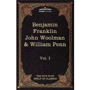 The Autobiography of Benjamin Franklin; The Journal of John Woolman; Fruits of Solitude