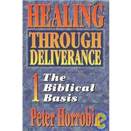 Healing Through Deliverance Bk. 1 : Biblical Basis