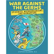 War Against the Germs: Epidemics, Microorganisms, and Biowarfare