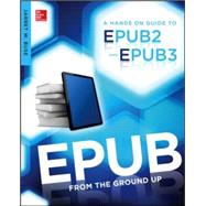 EPUB From the Ground Up A Hands-On Guide to EPUB 2 and EPUB 3