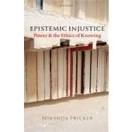 Epistemic Injustice Power and the Ethics of Knowing