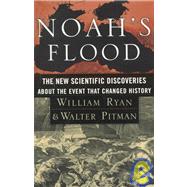 Noah's Flood : The New Scientific Discoveries about the Event That Changed History