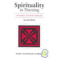 Spirituality in Nursing : Standing on Holy Ground