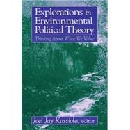 Explorations in Environmental Political Theory: Thinking About What We Value: Thinking About What We Value