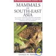 A Photographic Guide to Mammals of South-East Asia: Including Thailand, Malaysia, Singapore, Myanmar, Laos, Vietnam, Cambodia, Java, Sumatra, Bali and Borneo
