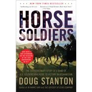 Horse Soldiers The Extraordinary Story of a Band of US Soldiers Who Rode to Victory in Afghanistan