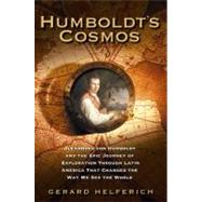 Humboldt's Cosmos : Alexander von Humboldt and the Latin American Journey that Changed the Way We Se