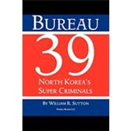 Bureau 39: North Korea's Super Criminals