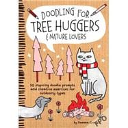Doodling for Tree Huggers & Nature Lovers 50 inspiring doodle prompts and creative exercises for outdoorsy types