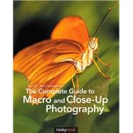The Complete Guide to Macro and Close-up Photography