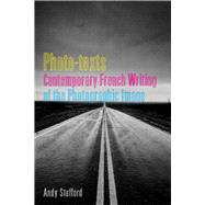 Photo-texts Contemporary French Writing of the Photographic Image