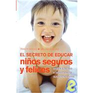 El Secreto De Educar Ninos Seguros Y Felices/secrets Of The Baby Whisperer For Toddlers