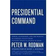 Presidential Command Power, Leadership, and the Making of Foreign Policy from Richard Nixon to George