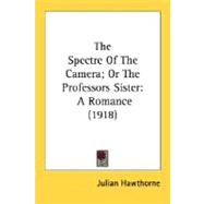 Spectre of the Camera; or the Professor's Sister : A Romance (1918)