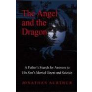 The Angel and the Dragon: A Father's Search for Answers to His Son's Mental Illness and Suicide
